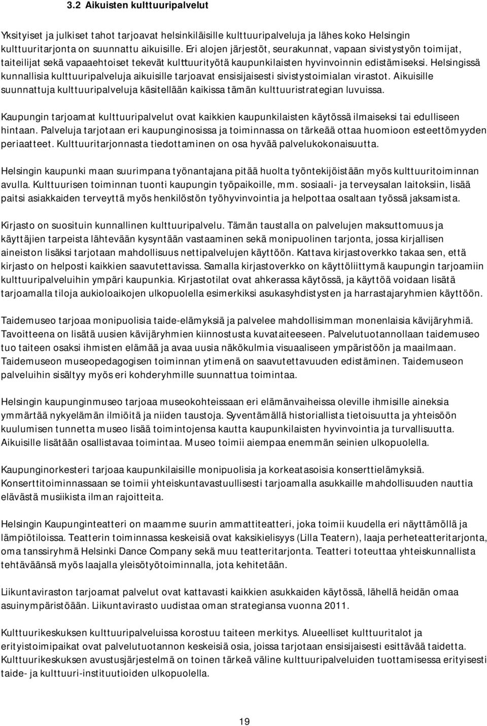 Helsingissä kunnallisia kulttuuripalveluja aikuisille tarjoavat ensisijaisesti sivistystoimialan virastot.