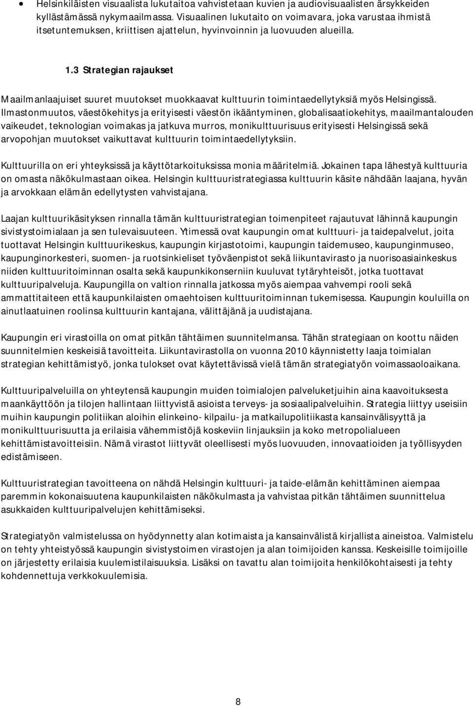 3 Strategian rajaukset Maailmanlaajuiset suuret muutokset muokkaavat kulttuurin toimintaedellytyksiä myös Helsingissä.