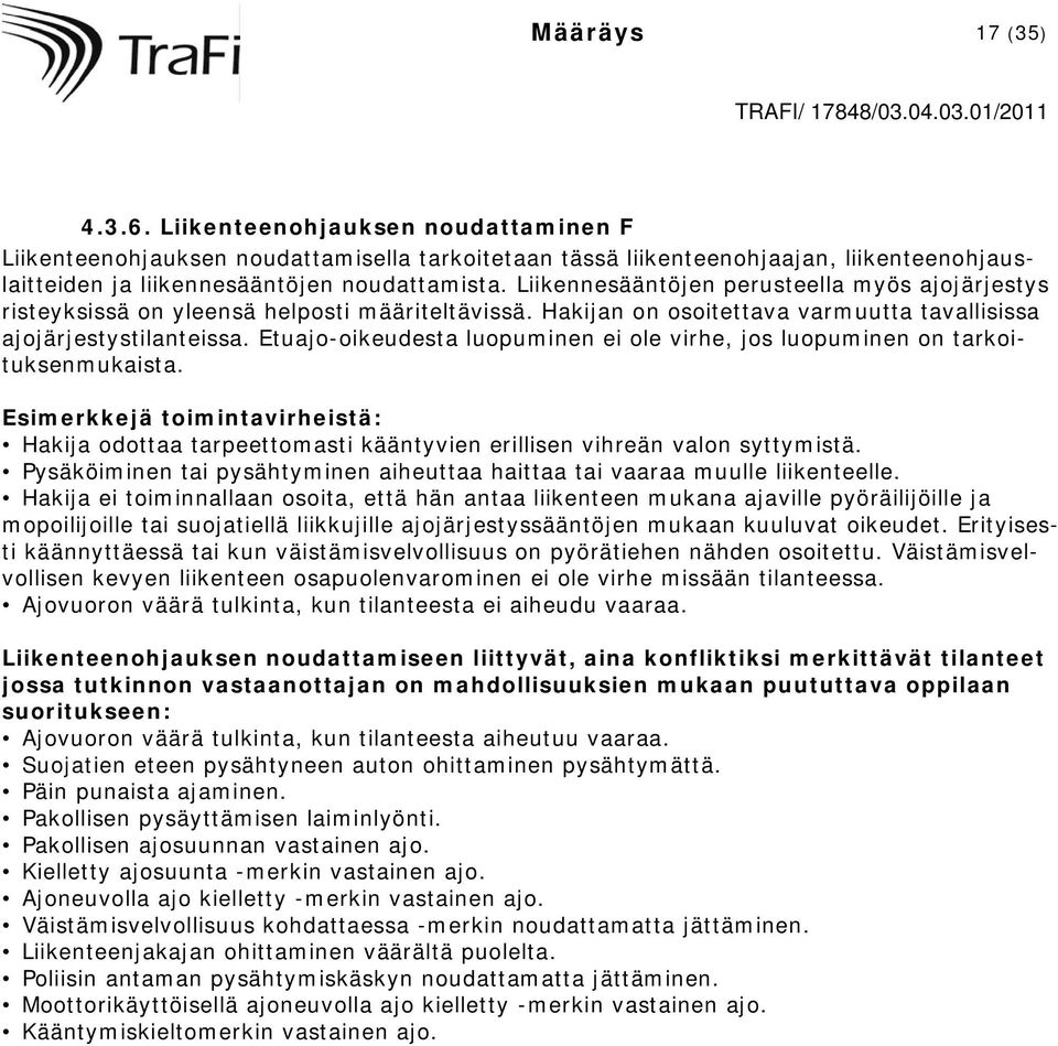 Etuajo-oikeudesta luopuminen ei ole virhe, jos luopuminen on tarkoituksenmukaista. Esimerkkejä toimintavirheistä: Hakija odottaa tarpeettomasti kääntyvien erillisen vihreän valon syttymistä.