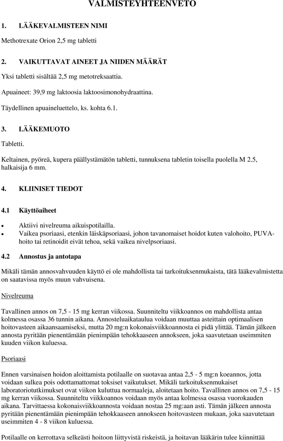 Keltainen, pyöreä, kupera päällystämätön tabletti, tunnuksena tabletin toisella puolella M 2.5, halkaisija 6 mm. 4. KLIINISET TIEDOT 4.1 Käyttöaiheet Aktiivi nivelreuma aikuispotilailla.