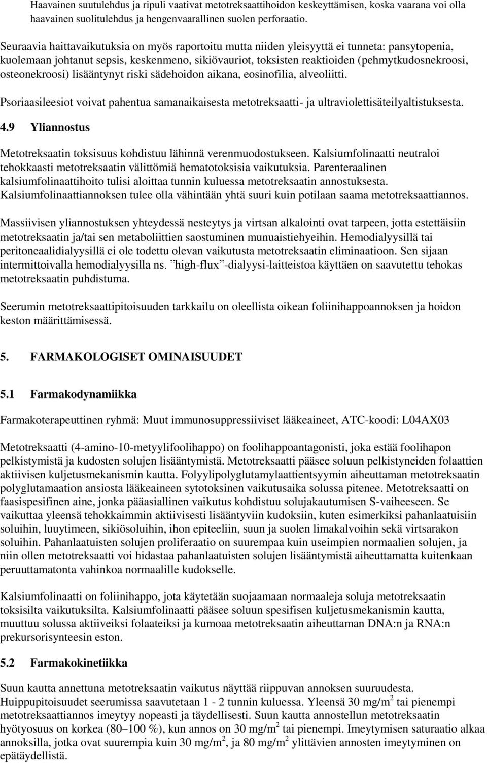 osteonekroosi) lisääntynyt riski sädehoidon aikana, eosinofilia, alveoliitti. Psoriaasileesiot voivat pahentua samanaikaisesta metotreksaatti- ja ultraviolettisäteilyaltistuksesta. 4.