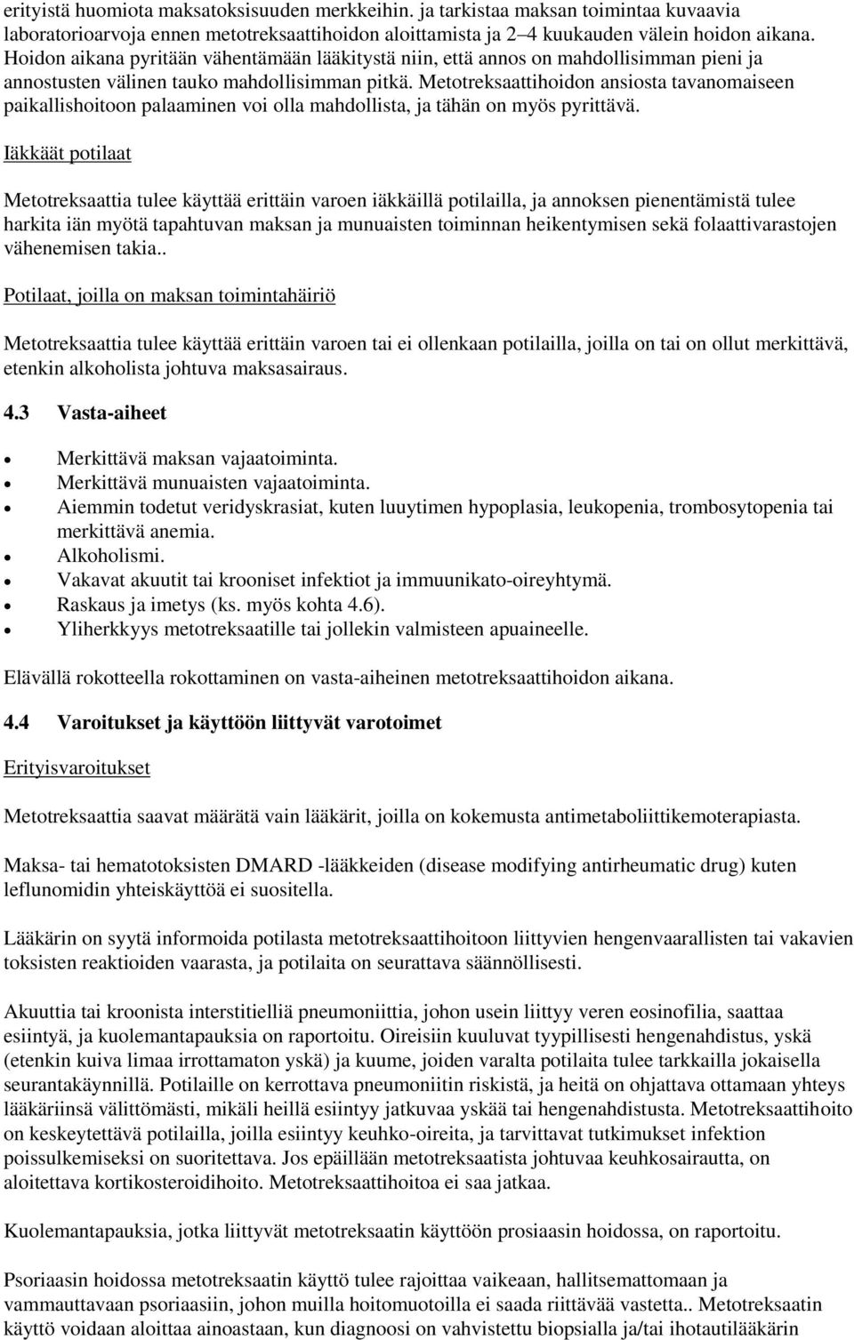 Metotreksaattihoidon ansiosta tavanomaiseen paikallishoitoon palaaminen voi olla mahdollista, ja tähän on myös pyrittävä.