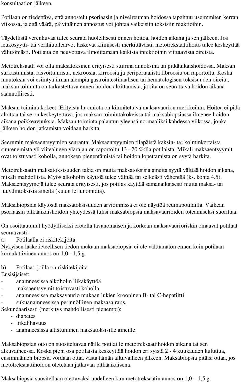 Täydellistä verenkuvaa tulee seurata huolellisesti ennen hoitoa, hoidon aikana ja sen jälkeen.