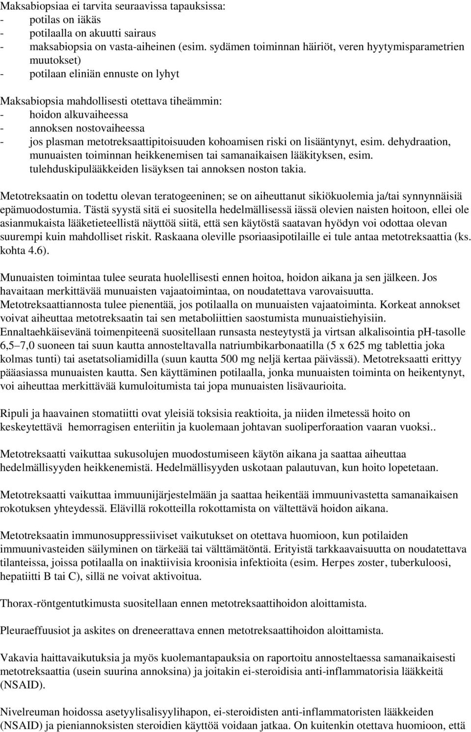 jos plasman metotreksaattipitoisuuden kohoamisen riski on lisääntynyt, esim. dehydraation, munuaisten toiminnan heikkenemisen tai samanaikaisen lääkityksen, esim.