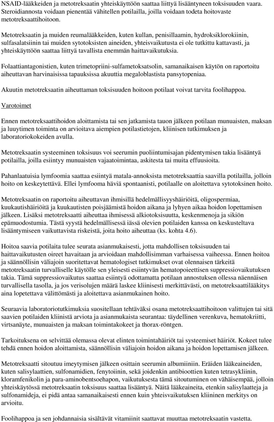 Metotreksaatin ja muiden reumalääkkeiden, kuten kullan, penisillaamin, hydroksiklorokiinin, sulfasalatsiinin tai muiden sytotoksisten aineiden, yhteisvaikutusta ei ole tutkittu kattavasti, ja