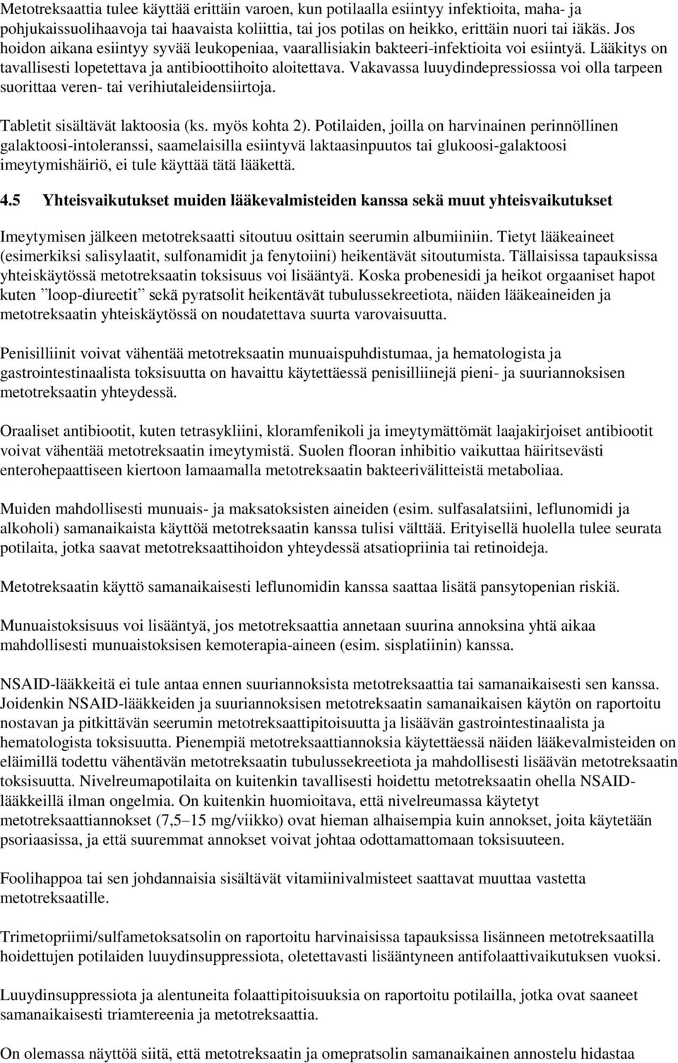 Vakavassa luuydindepressiossa voi olla tarpeen suorittaa veren- tai verihiutaleidensiirtoja. Tabletit sisältävät laktoosia (ks. myös kohta 2).