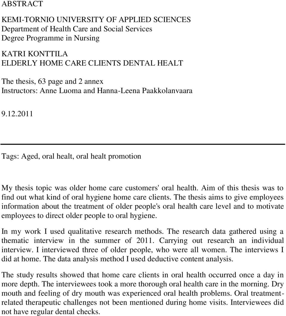 Aim of this thesis was to find out what kind of oral hygiene home care clients.