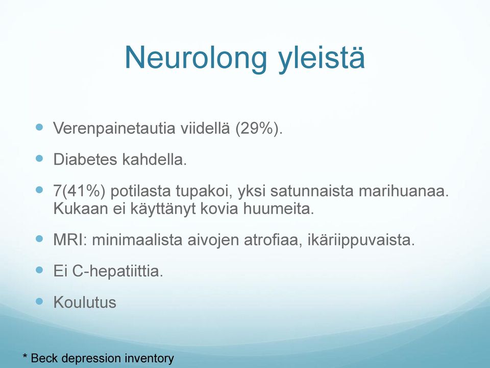 7(41%) potilasta tupakoi, yksi satunnaista marihuanaa.