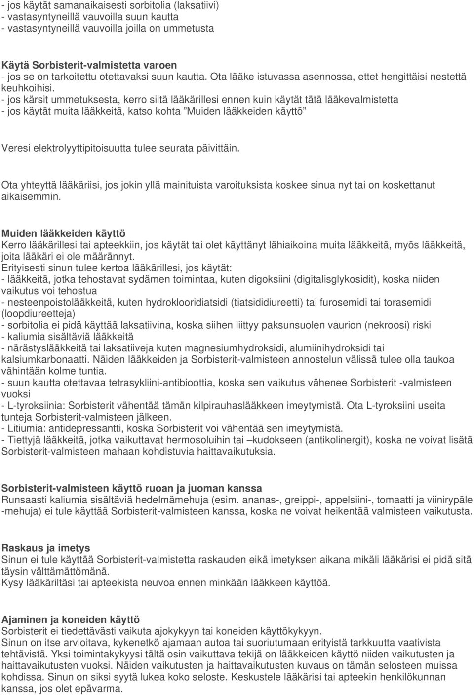 - jos kärsit ummetuksesta, kerro siitä lääkärillesi ennen kuin käytät tätä lääkevalmistetta - jos käytät muita lääkkeitä, katso kohta Muiden lääkkeiden käyttö Veresi elektrolyyttipitoisuutta tulee