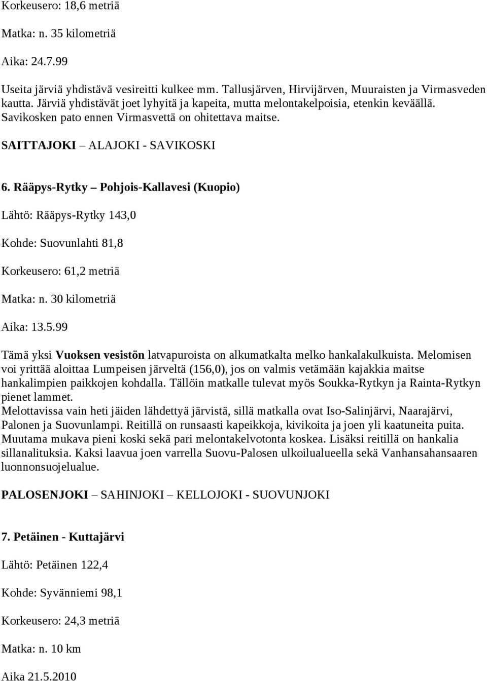 Rääpys-Rytky Pohjois-Kallavesi (Kuopio) Lähtö: Rääpys-Rytky 143,0 Kohde: Suovunlahti 81,8 Korkeusero: 61,2 metriä Matka: n. 30 kilometriä Aika: 13.5.