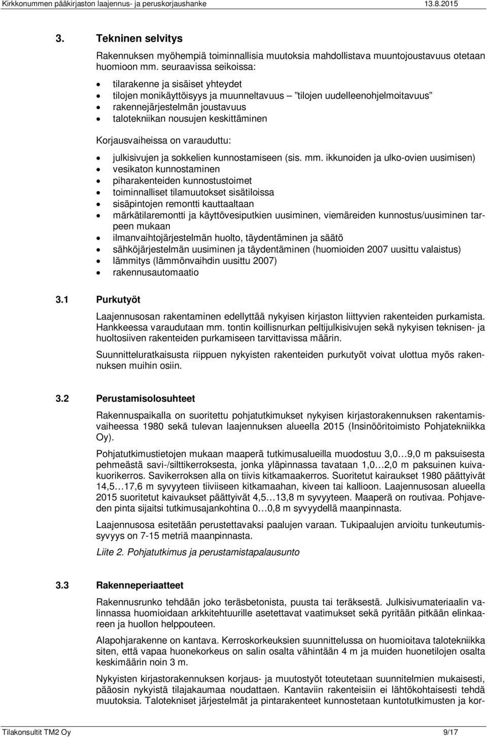 Korjausvaiheissa on varauduttu: julkisivujen ja sokkelien kunnostamiseen (sis. mm.