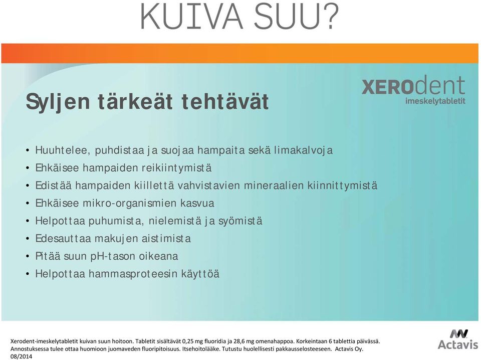 kiinnittymistä Ehkäisee mikro-organismien kasvua Helpottaa puhumista, nielemistä ja