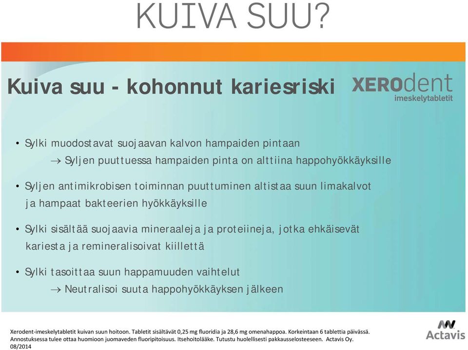 limakalvot ja hampaat bakteerien hyökkäyksille Sylki sisältää suojaavia mineraaleja ja proteiineja, jotka