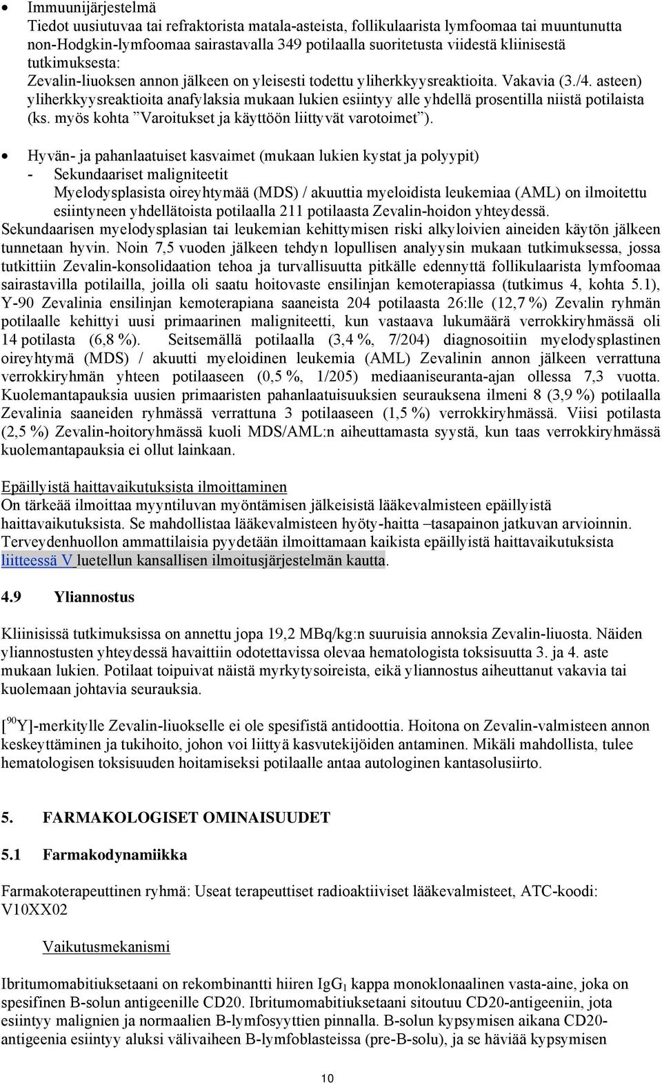 asteen) yliherkkyysreaktioita anafylaksia mukaan lukien esiintyy alle yhdellä prosentilla niistä potilaista (ks. myös kohta Varoitukset ja käyttöön liittyvät varotoimet ).