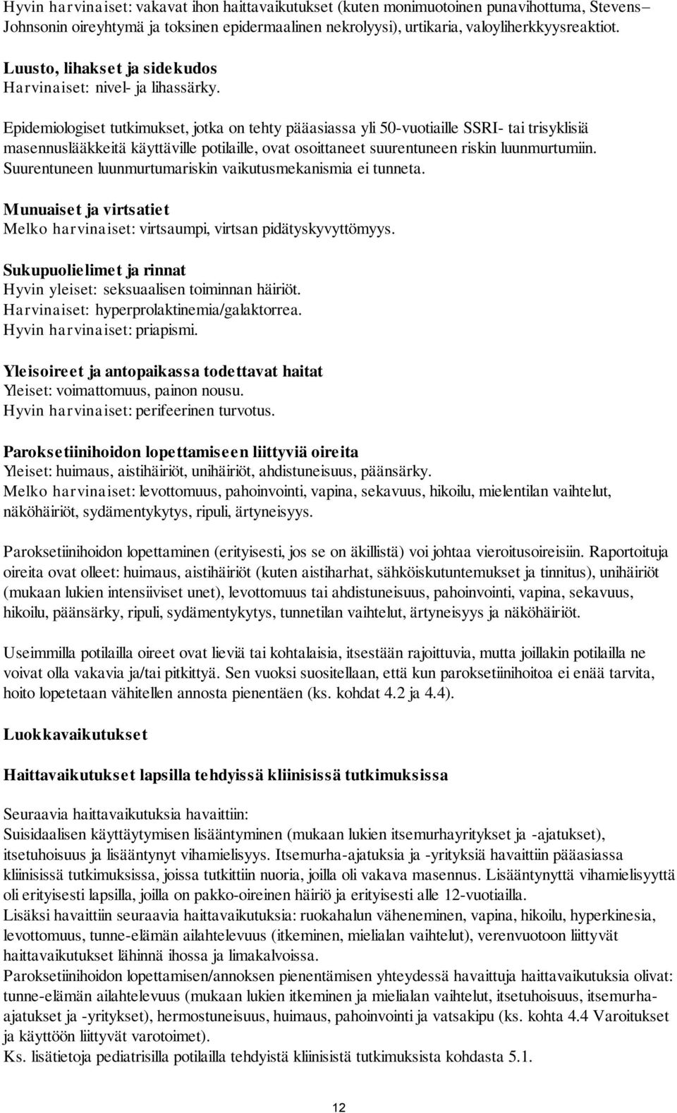 Epidemiologiset tutkimukset, jotka on tehty pääasiassa yli 50-vuotiaille SSRI- tai trisyklisiä masennuslääkkeitä käyttäville potilaille, ovat osoittaneet suurentuneen riskin luunmurtumiin.