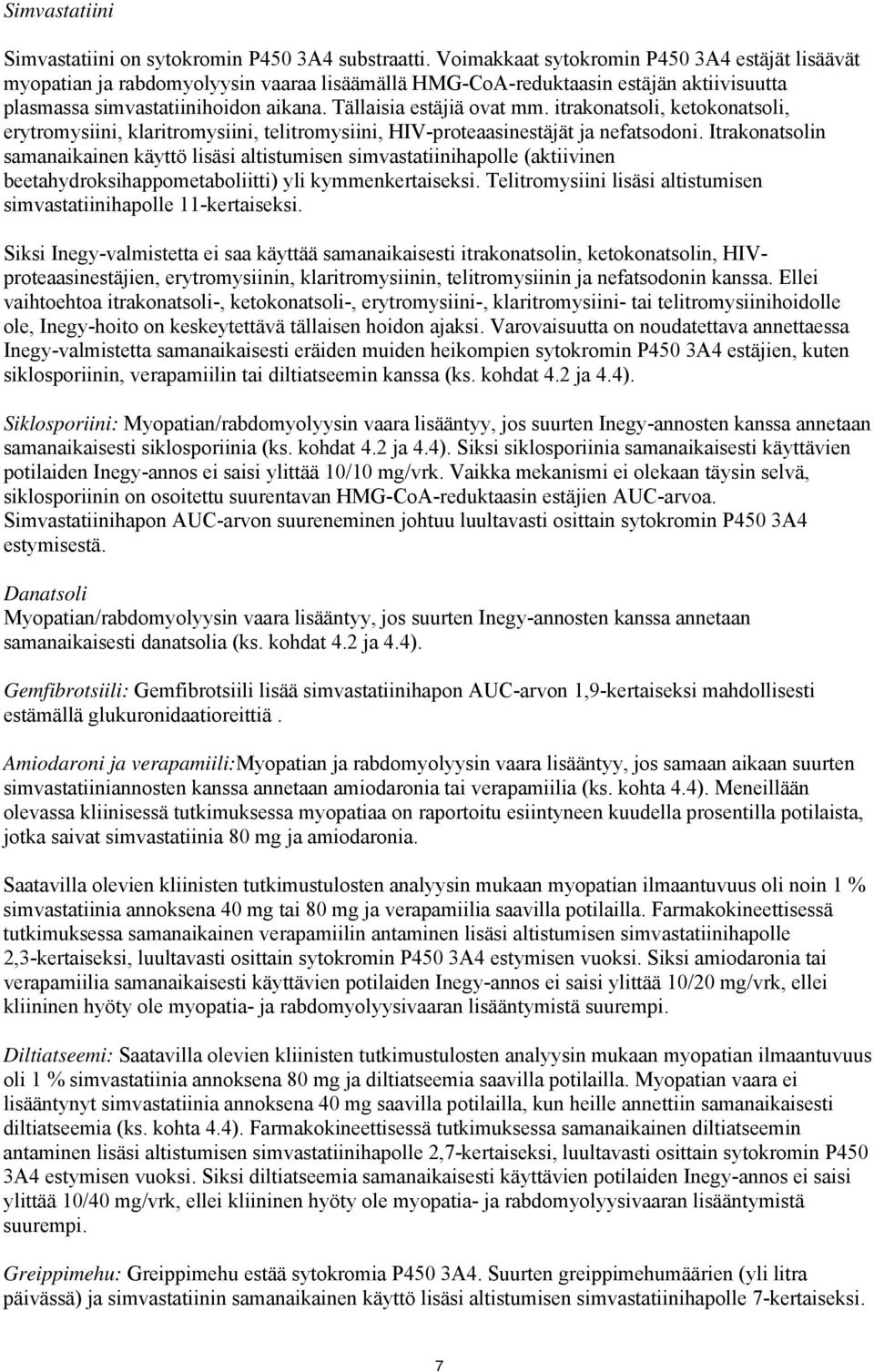 itrakonatsoli, ketokonatsoli, erytromysiini, klaritromysiini, telitromysiini, HIV-proteaasinestäjät ja nefatsodoni.