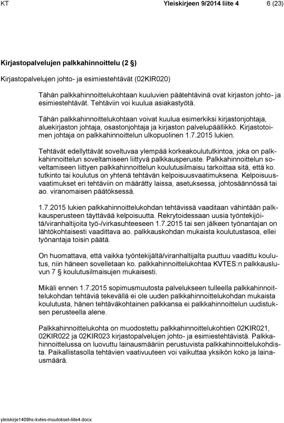 Tähän palkkahinnoittelukohtaan voivat kuulua esimerkiksi kirjastonjohtaja, aluekirjaston johtaja, osastonjohtaja ja kirjaston palvelupäällikkö.