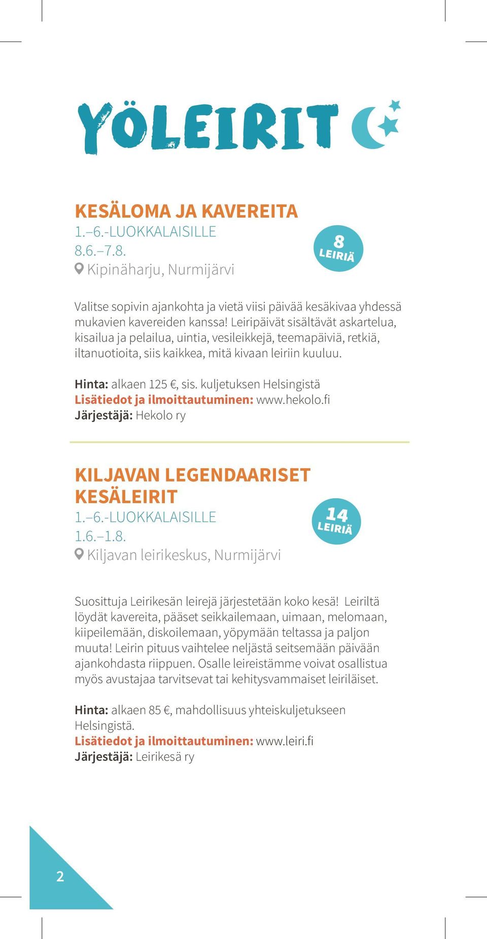 kuljetuksen Helsingistä Lisätiedot ja ilmoittautuminen: www.hekolo.fi Järjestäjä: Hekolo ry KILJAVAN LEGENDAARISET KESÄLEIRIT 1. 6.-LUOKKALAISILLE 1.6. 1.8.