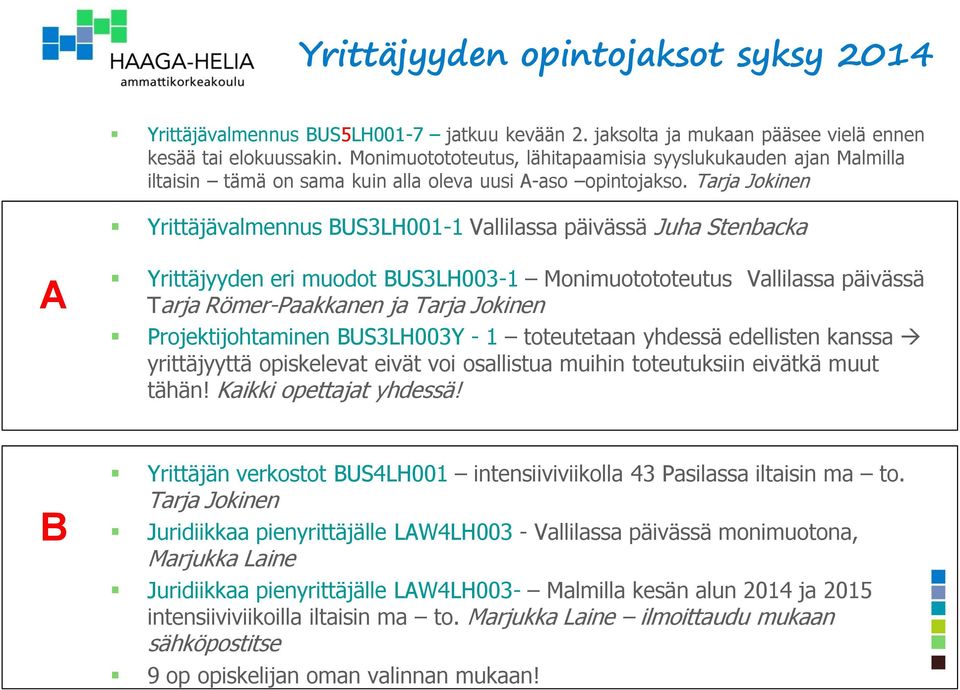 Tarja Jokinen Yrittäjävalmennus BUS3LH001-1 Vallilassa päivässä Juha Stenbacka A Yrittäjyyden eri muodot BUS3LH003-1 Monimuotototeutus Vallilassa päivässä Tarja Römer-Paakkanen ja Tarja Jokinen