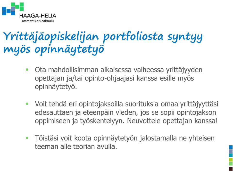 Voit tehdä eri opintojaksoilla suorituksia omaa yrittäjyyttäsi edesauttaen ja eteenpäin vieden, jos se sopii