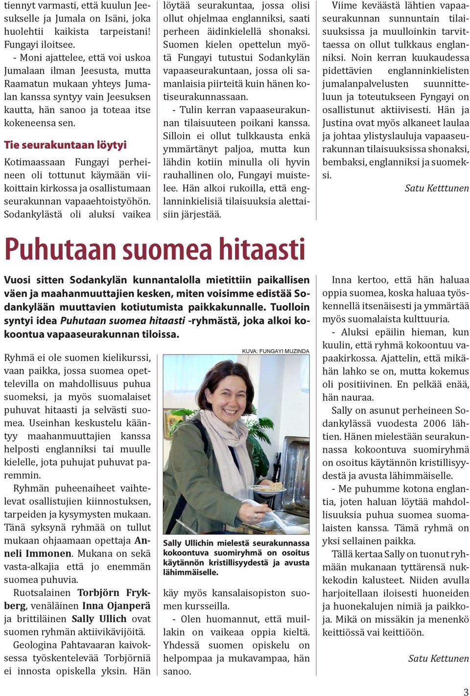 Tie seurakuntaan löytyi Kotimaassaan Fungayi perheineen oli tottunut käymään viikoittain kirkossa ja osallistumaan seurakunnan vapaaehtoistyöhön.