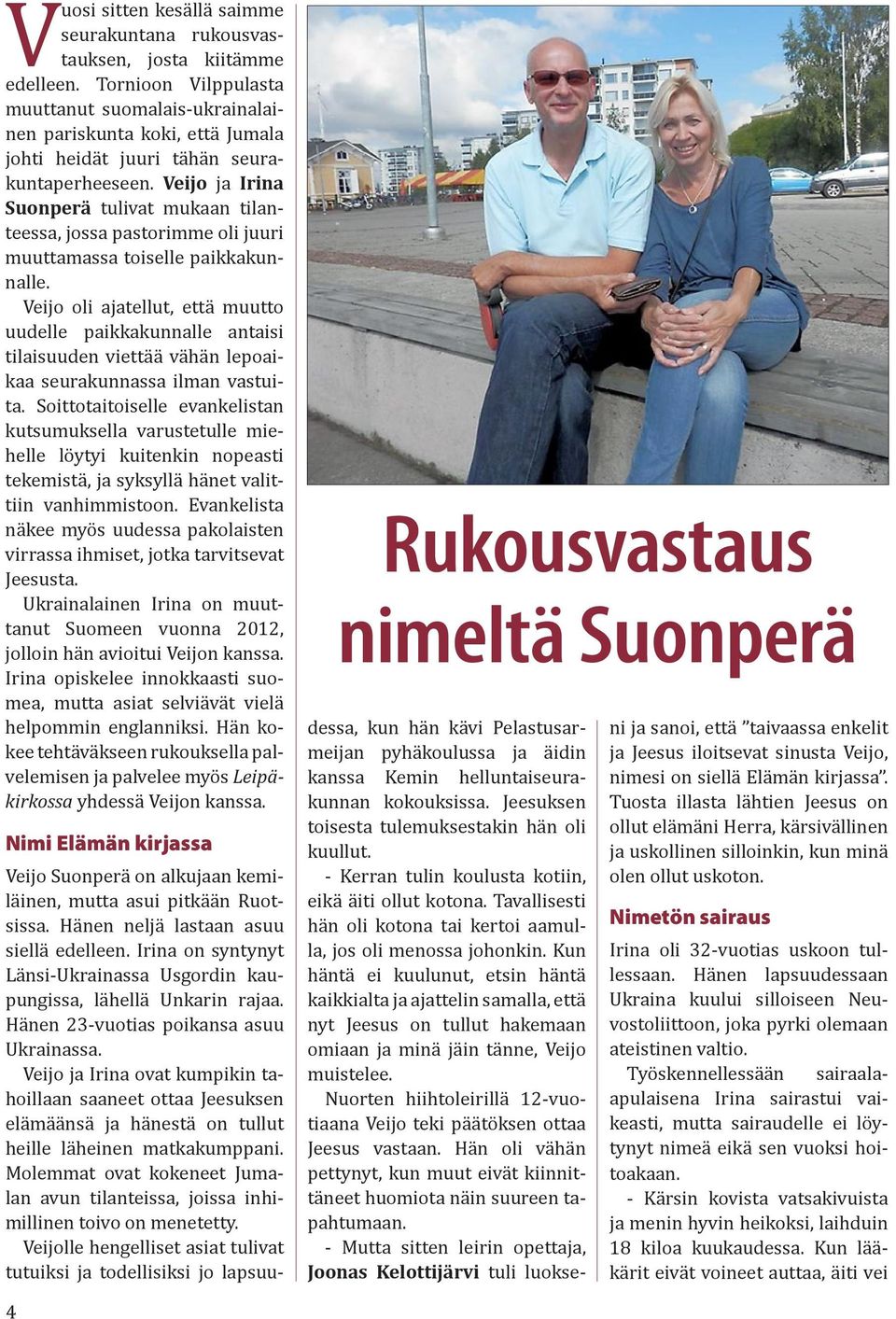 Veijo ja Irina Suonperä tulivat mukaan tilanteessa, jossa pastorimme oli juuri muuttamassa toiselle paikkakunnalle.