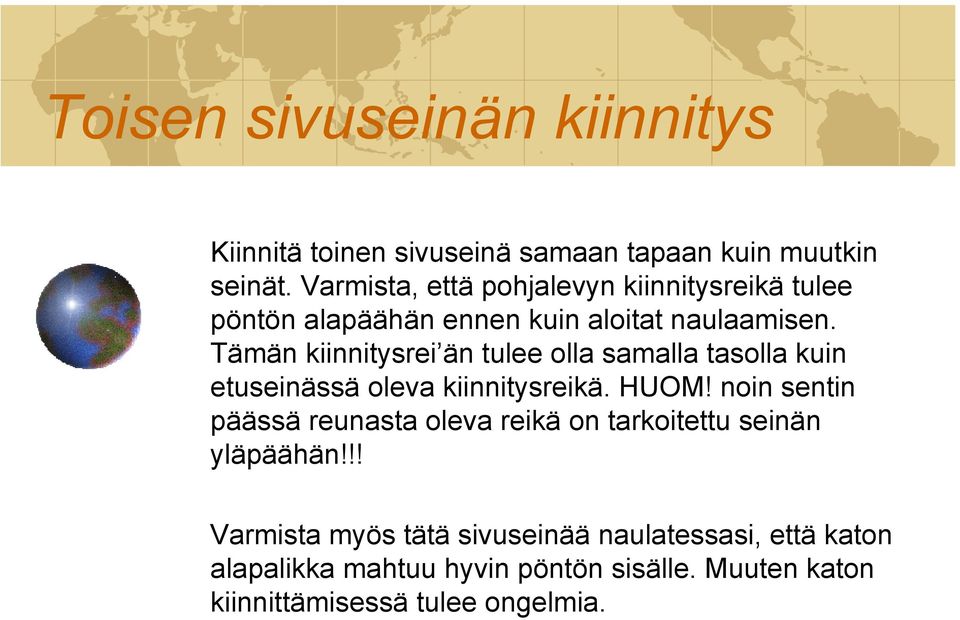 Tämän kiinnitysrei än tulee olla samalla tasolla kuin etuseinässä oleva kiinnitysreikä. HUOM!