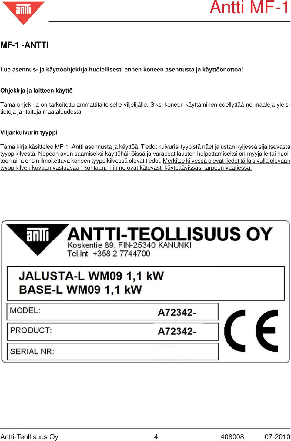 Tiedot kuivurisi tyypistä näet jalustan kyljessä sijaitsevasta tyyppikilvestä.