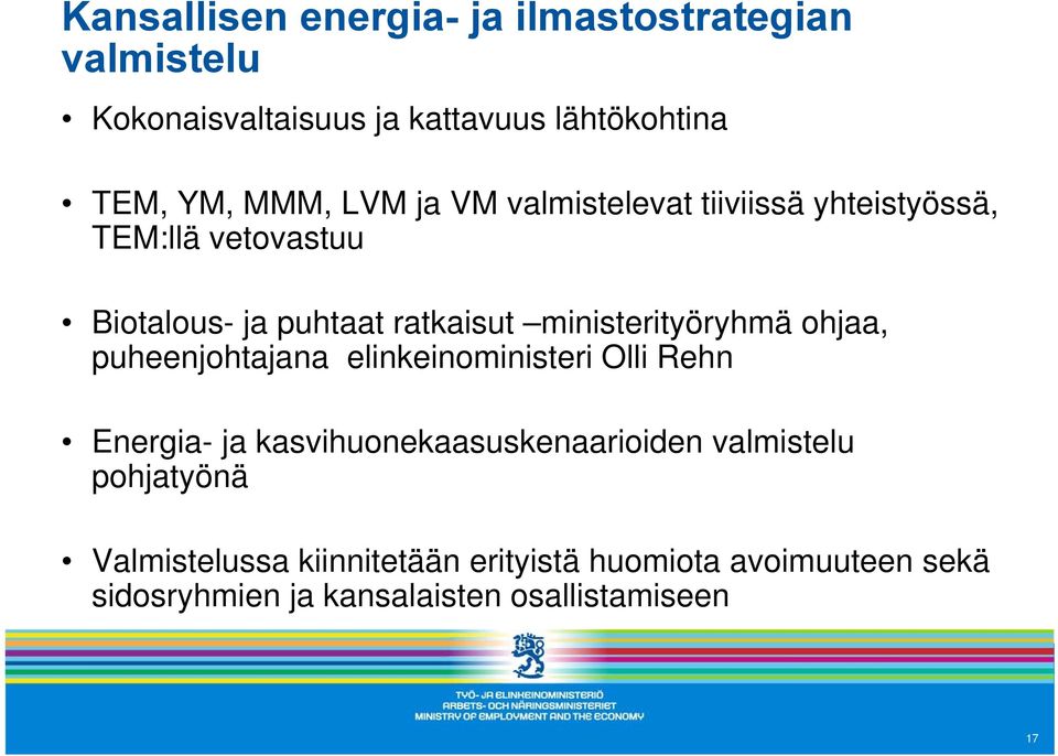 ministerityöryhmä ohjaa, puheenjohtajana elinkeinoministeri Olli Rehn Energia- ja kasvihuonekaasuskenaarioiden