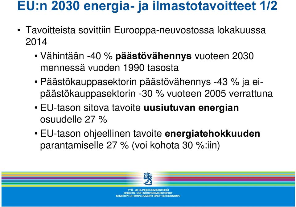 päästövähennys -43 % ja eipäästökauppasektorin -30 % vuoteen 2005 verrattuna EU-tason sitova tavoite