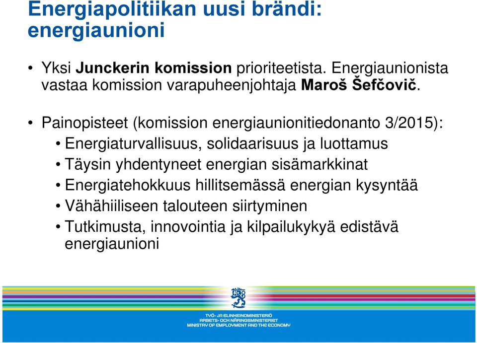 Painopisteet (komission energiaunionitiedonanto 3/2015): Energiaturvallisuus, solidaarisuus ja luottamus Täysin