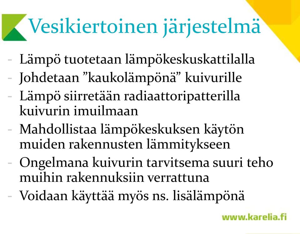 Mahdollistaa lämpökeskuksen käytön muiden rakennusten lämmitykseen - Ongelmana