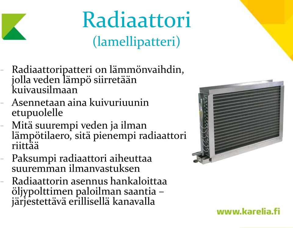 lämpötilaero, sitä pienempi radiaattori riittää - Paksumpi radiaattori aiheuttaa suuremman