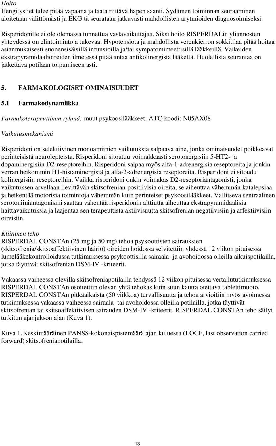 Hypotensiota ja mahdollista verenkierron sokkitilaa pitää hoitaa asianmukaisesti suonensisäisillä infuusioilla ja/tai sympatomimeettisillä lääkkeillä.