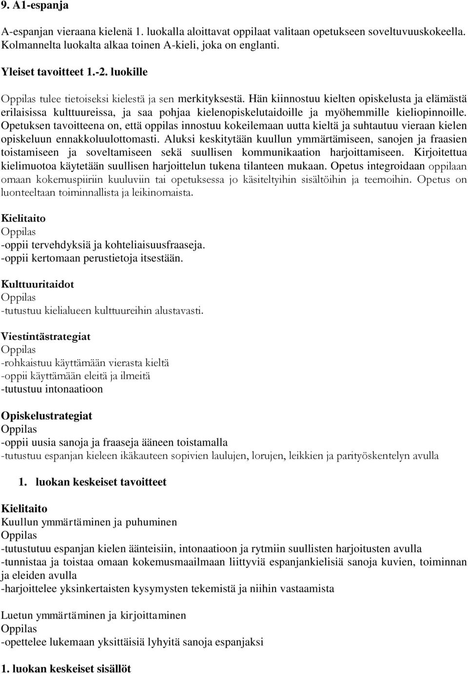 Hän kiinnostuu kielten opiskelusta ja elämästä erilaisissa kulttuureissa, ja saa pohjaa kielenopiskelutaidoille ja myöhemmille kieliopinnoille.