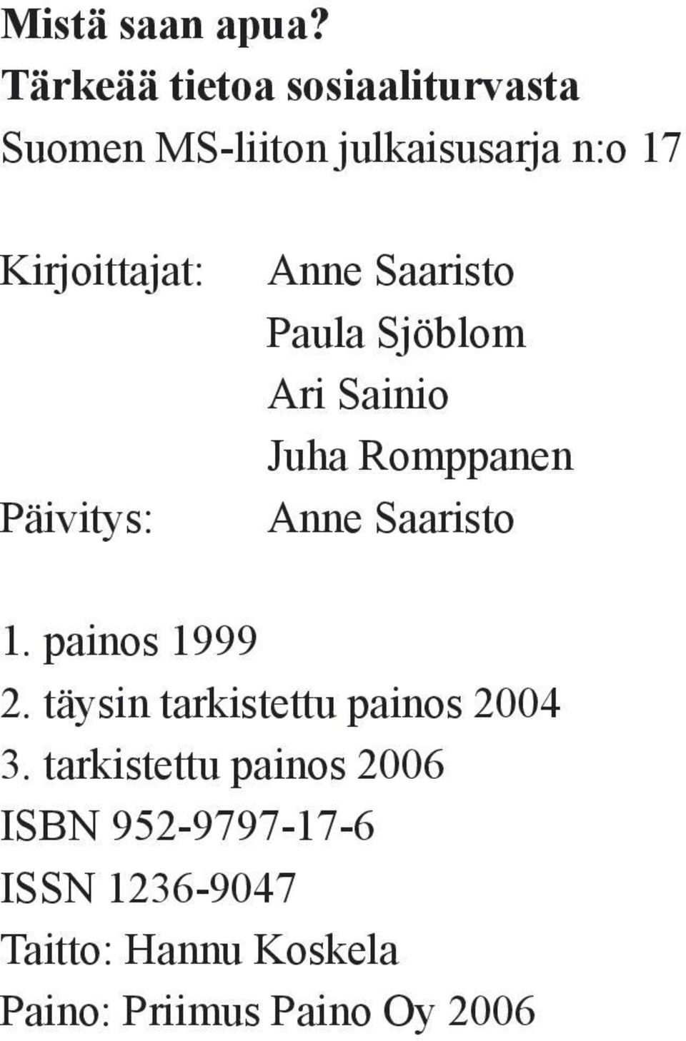 Päivitys: Anne Saaristo Paula Sjöblom Ari Sainio Juha Romppanen Anne Saaristo 1.