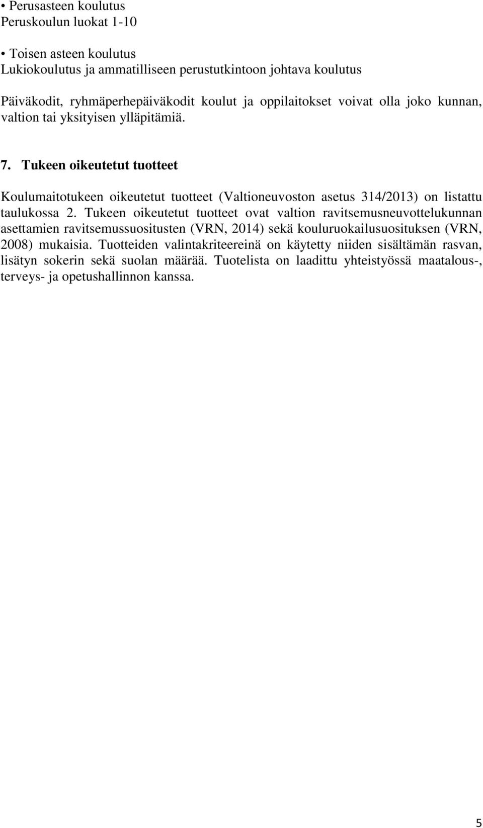 Tukeen oikeutetut tuotteet Koulumaitotukeen oikeutetut tuotteet (Valtioneuvoston asetus 314/2013) on listattu taulukossa 2.