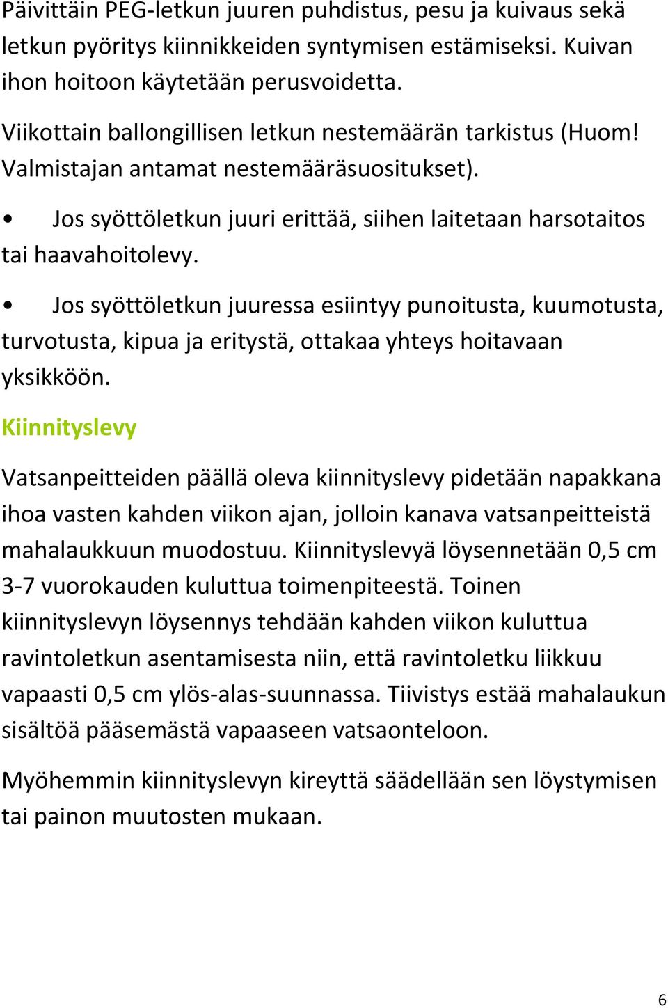 Jos syöttöletkun juuressa esiintyy punoitusta, kuumotusta, turvotusta, kipua ja eritystä, ottakaa yhteys hoitavaan yksikköön.