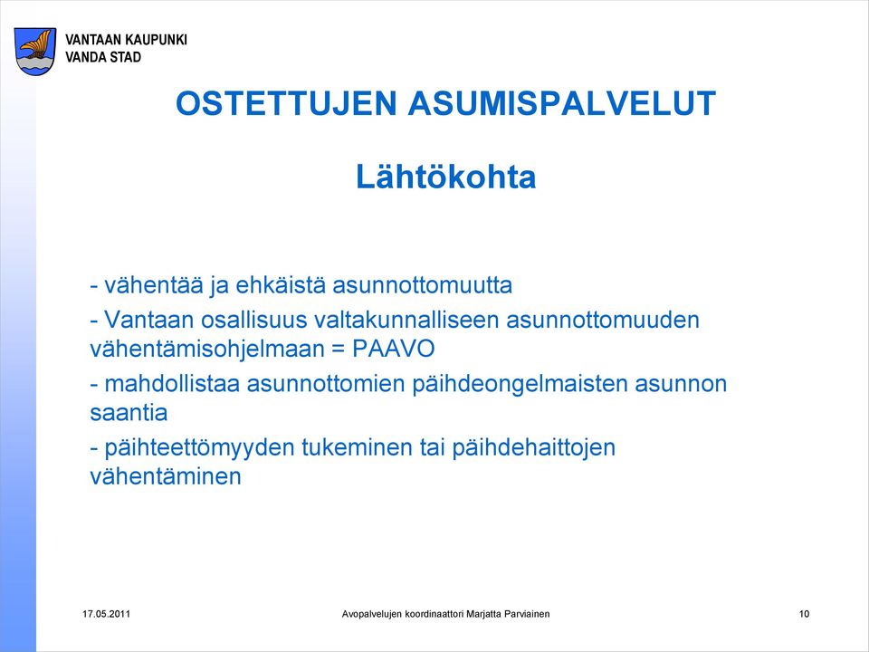 mahdollistaa asunnottomien päihdeongelmaisten asunnon saantia - päihteettömyyden