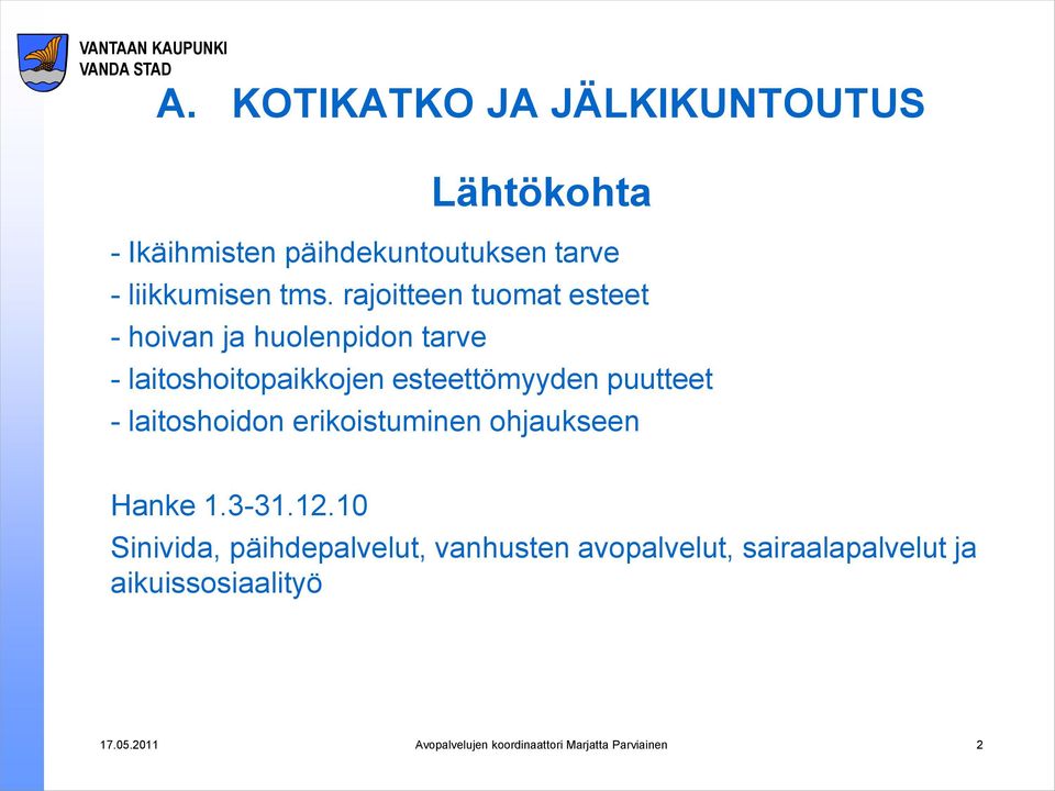 - laitoshoidon erikoistuminen ohjaukseen Hanke 1.3-31.12.