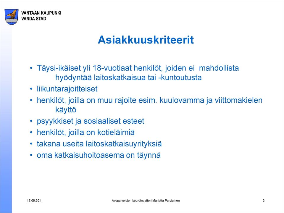 kuulovamma ja viittomakielen käyttö psyykkiset ja sosiaaliset esteet henkilöt, joilla on kotieläimiä