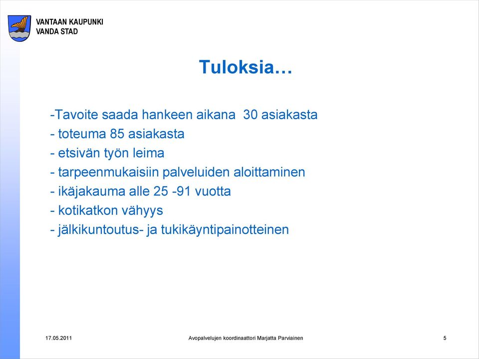 aloittaminen - ikäjakauma alle 25-91 vuotta - kotikatkon vähyys -