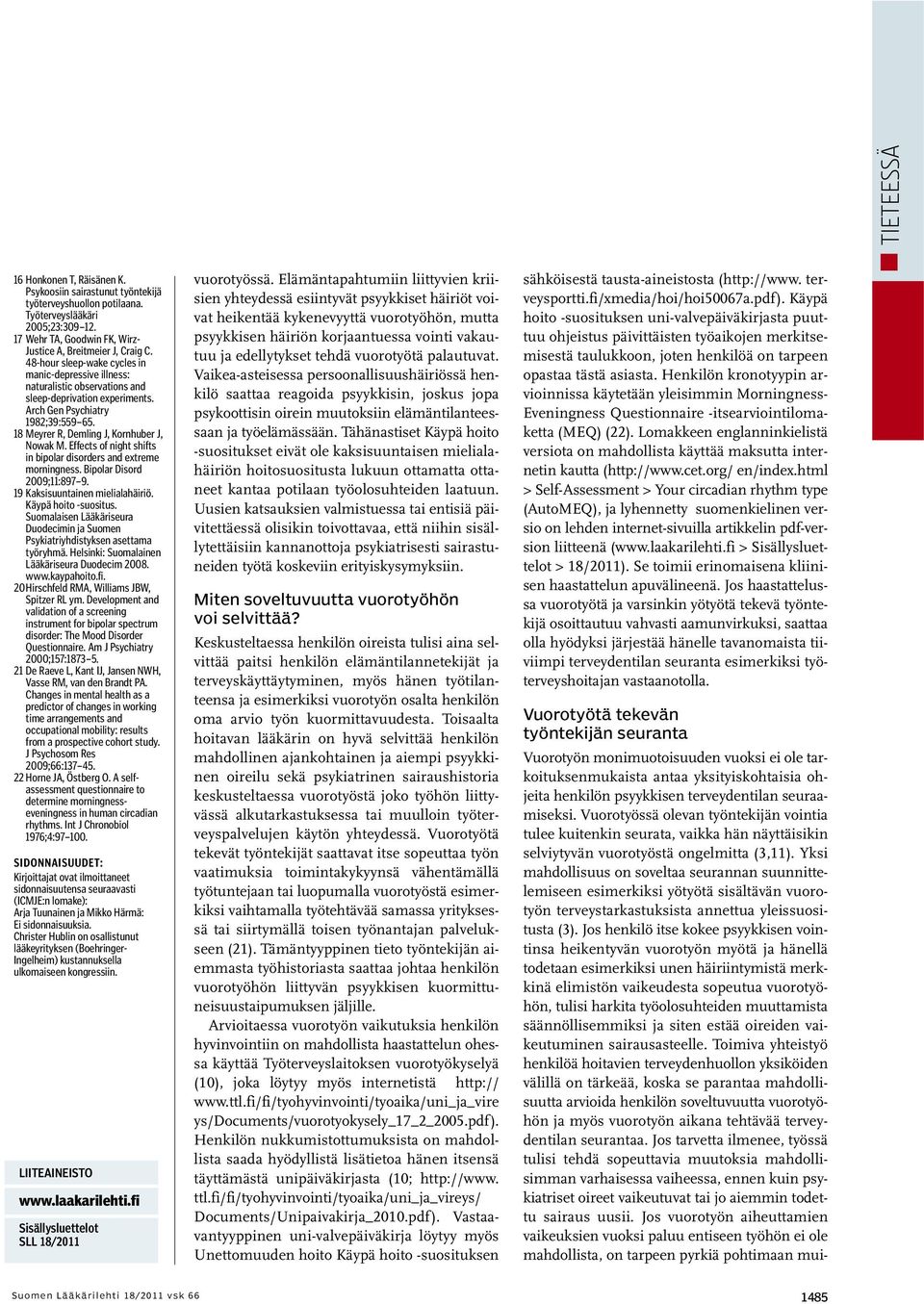 Effects of night shifts in bipolar disorders and extreme morningness. Bipolar Disord 2009;11:897 9. 19 Kaksisuuntainen mielialahäiriö. Käypä hoito -suositus.