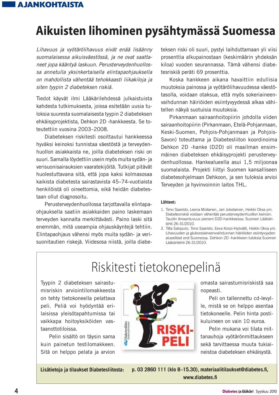 Tiedot käyvät ilmi Lääkärilehdessä julkaistuista kahdesta tutkimuksesta, joissa esitetään uusia tuloksia suuresta suomalaisesta tyypin 2 diabeteksen ehkäisyprojektista, Dehkon 2D -hankkeesta.