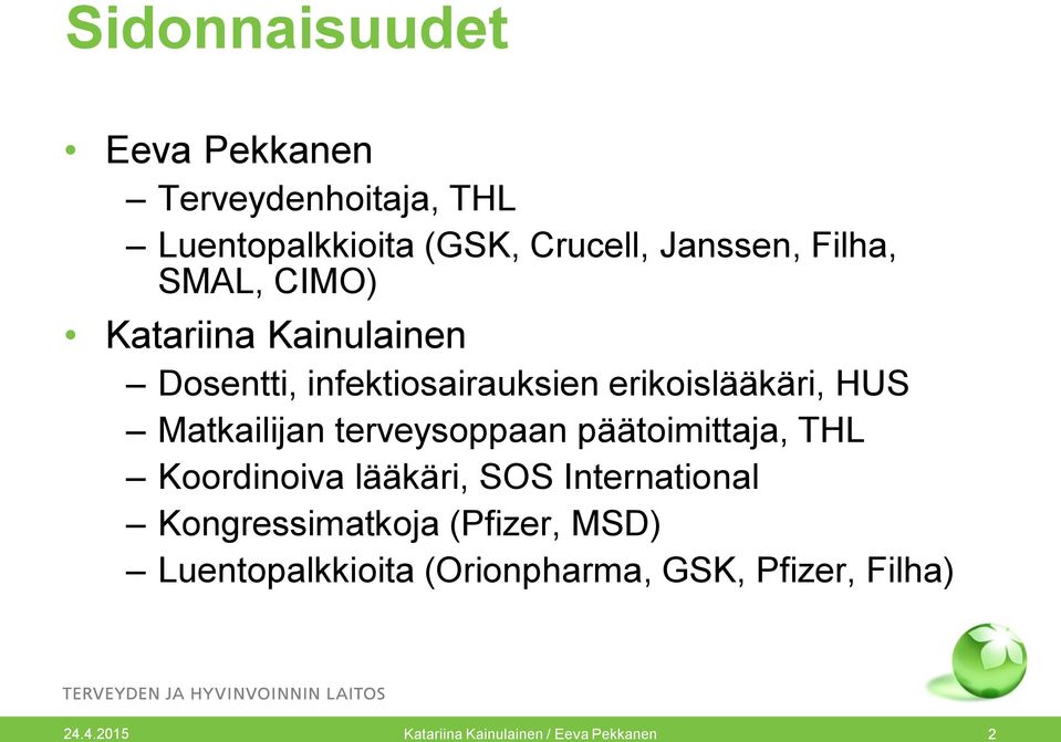 terveysoppaan päätoimittaja, THL Koordinoiva lääkäri, SOS International Kongressimatkoja (Pfizer,