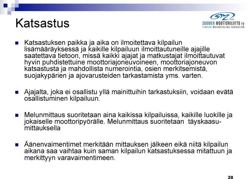 Ajajalta, joka ei osallistu yllä mainittuihin tarkastuksiin, voidaan evätä osallistuminen kilpailuun.