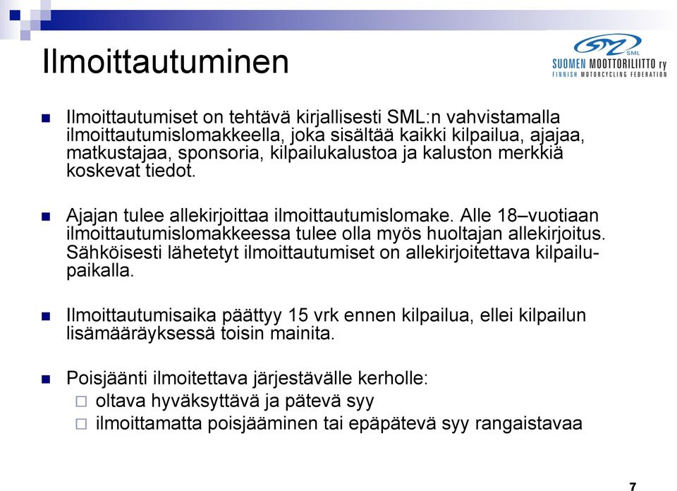 Alle 18 vuotiaan ilmoittautumislomakkeessa tulee olla myös huoltajan allekirjoitus. Sähköisesti lähetetyt ilmoittautumiset on allekirjoitettava kilpailupaikalla.