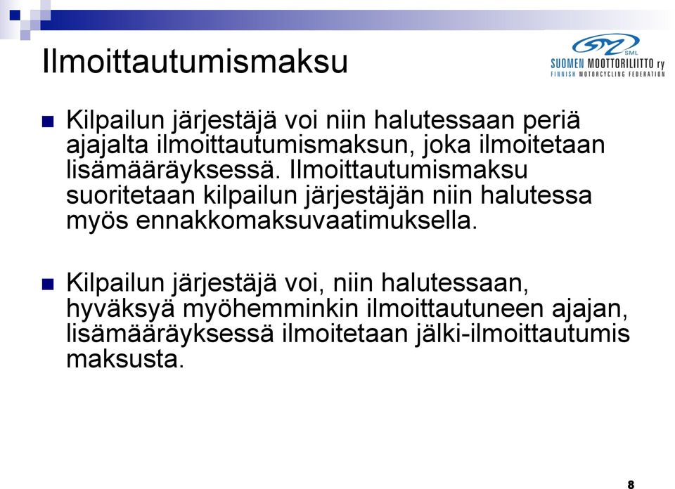 Ilmoittautumismaksu suoritetaan kilpailun järjestäjän niin halutessa myös