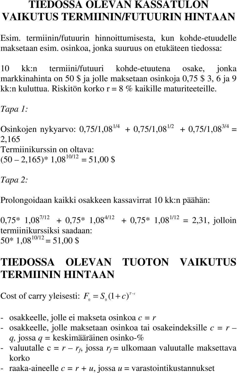 Riskitön korko r = 8 % kaikille maturiteeteille.