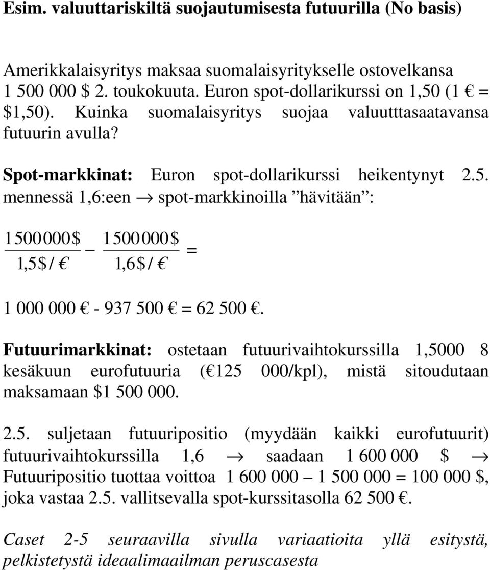 mennessä 1,6:een spot-markkinoilla hävitään : 1500000$ 1,5$ / 1500000$ 1,6$ / = 1 000 000-937 500 = 62 500.